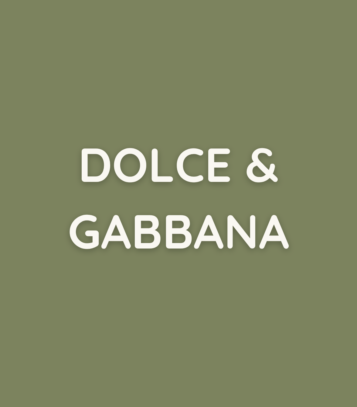 DOLCE &  GABANNA